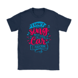 I Don't Sing in the Car, I Perform Men's and Women's T-Shirts