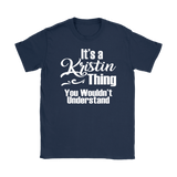 IT'S A KRISTIN THING. YOU WOULDN'T UNDERSTAND. Women's T-Shirt