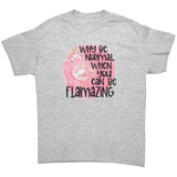 Why be Normal when you can be FLAMAZING Unisex T-Shirt Flamingo