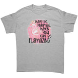 Why be Normal when you can be FLAMAZING Unisex T-Shirt Flamingo
