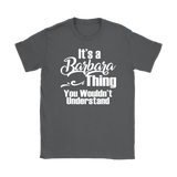 It's a BARBARA Thing Women's T-Shirt You Wouldn't Understand