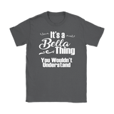 IT'S A BELLA THING. YOU WOULDN'T UNDERSTAND Women's T-Shirt