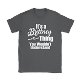 IT'S A BRITTNEY THING. YOU WOULDN'T UNDERSTAND Women's T-Shirt