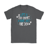 Life is Too Short to Have Just One Dog Gildan Women's T-Shirt - J & S Graphics