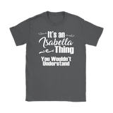 IT'S AN ISABELLA THING. YOU WOULDN'T UNDERSTAND Women's T-Shirt