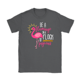 Be a Flamingo in a Flock of Pigeons Women's and Men's T-Shirts