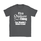 It's a STEPHANIE Thing Women's T-Shirt You Wouldn't Understand - J & S Graphics