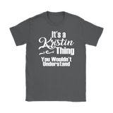 IT'S A KRISTIN THING. YOU WOULDN'T UNDERSTAND. Women's T-Shirt