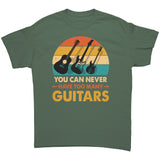 You Can Never Have Too Many Guitars Unisex T-Shirt