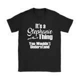It's a STEPHANIE Thing Women's T-Shirt You Wouldn't Understand - J & S Graphics