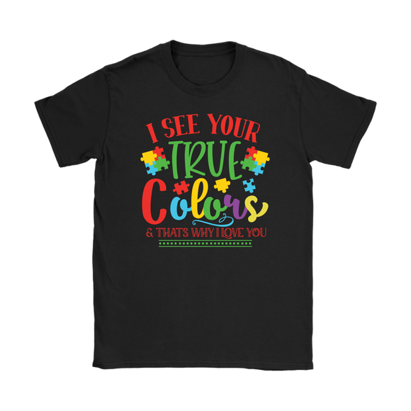 I See Your True Colors and that's Why I Love You, Women's Autism Awareness T-Shirt