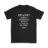 Glinda the Good Witch - BEGONE! Before somebody drops a house on you too! Women's T-shirt Wizard of Oz