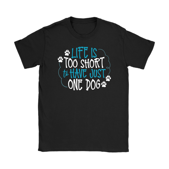 Life is Too Short to Have Just One Dog Gildan Women's T-Shirt - J & S Graphics