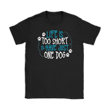 Life is Too Short to Have Just One Dog Gildan Women's T-Shirt - J & S Graphics