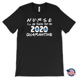 NURSE 2020 I'll Be There for You FRIENDS Themed T-Shirts, Men's Women's and Unisex