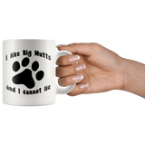 I LIKE BIG MUTTS AND I CANNOT LIE 11oz COFFEE MUG - J & S Graphics