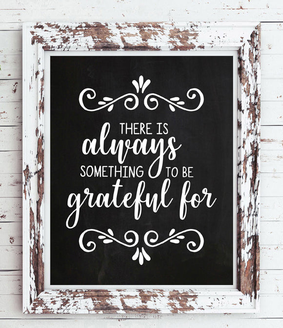 THERE IS ALWAYS SOMETHING TO BE GRATEFUL FOR 8x10 Wall Art Decor PRINT, Faux Chalkboard PRINT ONLY - J & S Graphics