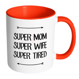 SUPER MOM, SUPER WIFE, SUPER TIRED Color Accent Coffee Mug - Choice of Accent color - J & S Graphics