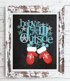 BABY IT'S COLD OUTSIDE Faux Chalkboard Design Wall Decor 8x10 Print - J & S Graphics