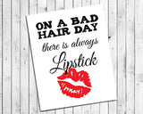 ON A BAD HAIR DAY THERE IS ALWAYS LIPSTICK 8x10 Wall Art INSTANT DOWNLOAD - J & S Graphics