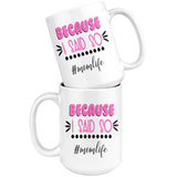 Because I Said So #momlife COFFEE MUG 11oz or 15oz