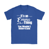 IT'S AN EMMA THING. YOU WOULDN'T UNDERSTAND Women's T-Shirt