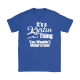 IT'S A KRISTIN THING. YOU WOULDN'T UNDERSTAND. Women's T-Shirt