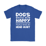 Dogs Make Me Happy, People Make My Head Hurt Women's T-Shirt