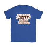 I Take My Coffee Very Seriously Men's and Women's T-Shirt