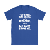 You Smell Like Drama and a Headache Women's T-Shirt