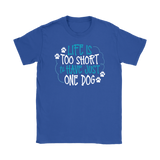 Life is Too Short to Have Just One Dog Gildan Women's T-Shirt - J & S Graphics