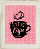 But First Coffee 8x10 Kitchen Wall Art Decor Print, 4 designs to choose from - J & S Graphics