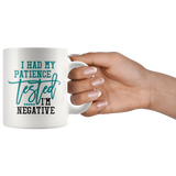 I Had My Patience Tested...It came back Negative COFFEE MUG - J & S Graphics
