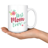 Best Mom Ever Floral Design COFFEE MUG 11oz or 15oz