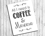 ALL I NEED IS COFFEE & MASCARA 8x10 Wall Art Poster PRINT - J & S Graphics