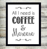 ALL I NEED IS COFFEE & MASCARA 8x10 Wall Art Poster PRINT - J & S Graphics