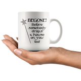 Begone! Before Somebody Drops a House on You Too! 11oz or 15oz COFFEE MUG