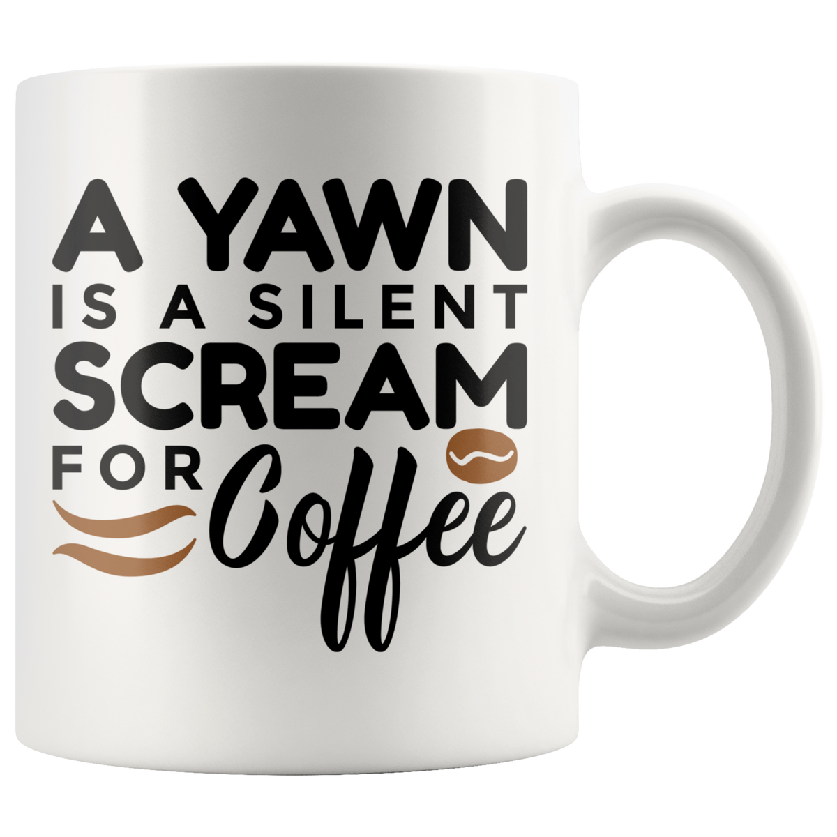 A Yawn is a Silent Scream for Coffee - Coffee Mug