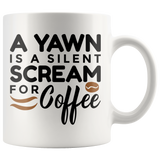 A Yawn is a Silent Scream for Coffee - Coffee Mug - J & S Graphics
