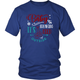 BABY IT'S FREAKING COLD OUTSIDE Unisex T-Shirt, 7 color choices - J & S Graphics