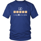 50 FIFTY is Only 14 in Scrabble Unisex short sleeve t-shirt - J & S Graphics