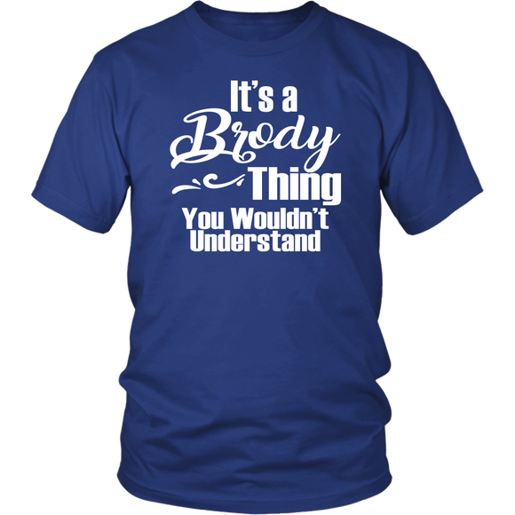 It's a BRODY Thing Unisex T-Shirt You Wouldn't Understand - J & S Graphics