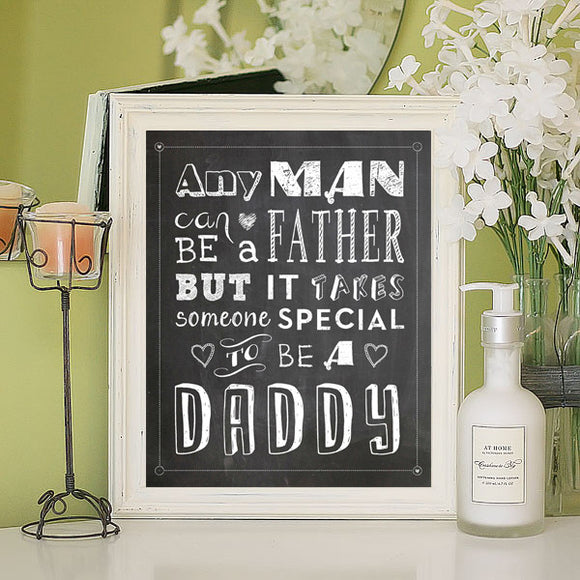 ANY MAN CAN BE A FATHER, IT TAKES SOMEONE SPECIAL TO BE A DADDY 8x10 Faux Chalkboard Print - J & S Graphics