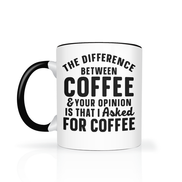 Difference between Coffee and Your Opinion 11oz Color Accent Coffee Mug