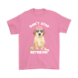 DON'T STOP RETRIEVIN' Golden Retriever Unisex T-Shirt