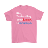 Stop Pretending Your Racism is Patriotism Men's Short Sleeve T-Shirt - J & S Graphics