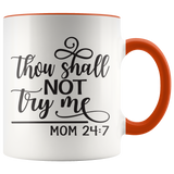 Thou Shalt Not Try Me - Mom 24:7  11 oz White Color Accent Coffee Mug - J & S Graphics