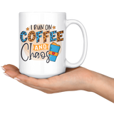 I RUN ON COFFEE AND CHAOS MUG 11oz or 15oz Coffee Mug