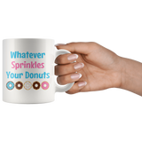 Whatever Sprinkles Your Donuts 11oz or 15oz COFFEE MUG
