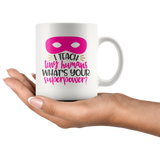 I TEACH Tiny Humans WHAT'S YOUR SUPERPOWER? 11oz COFFEE MUG - J & S Graphics